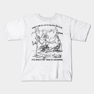 When I Die I'll Go To Heaven Because I've Spent My Time in Memphis Kids T-Shirt